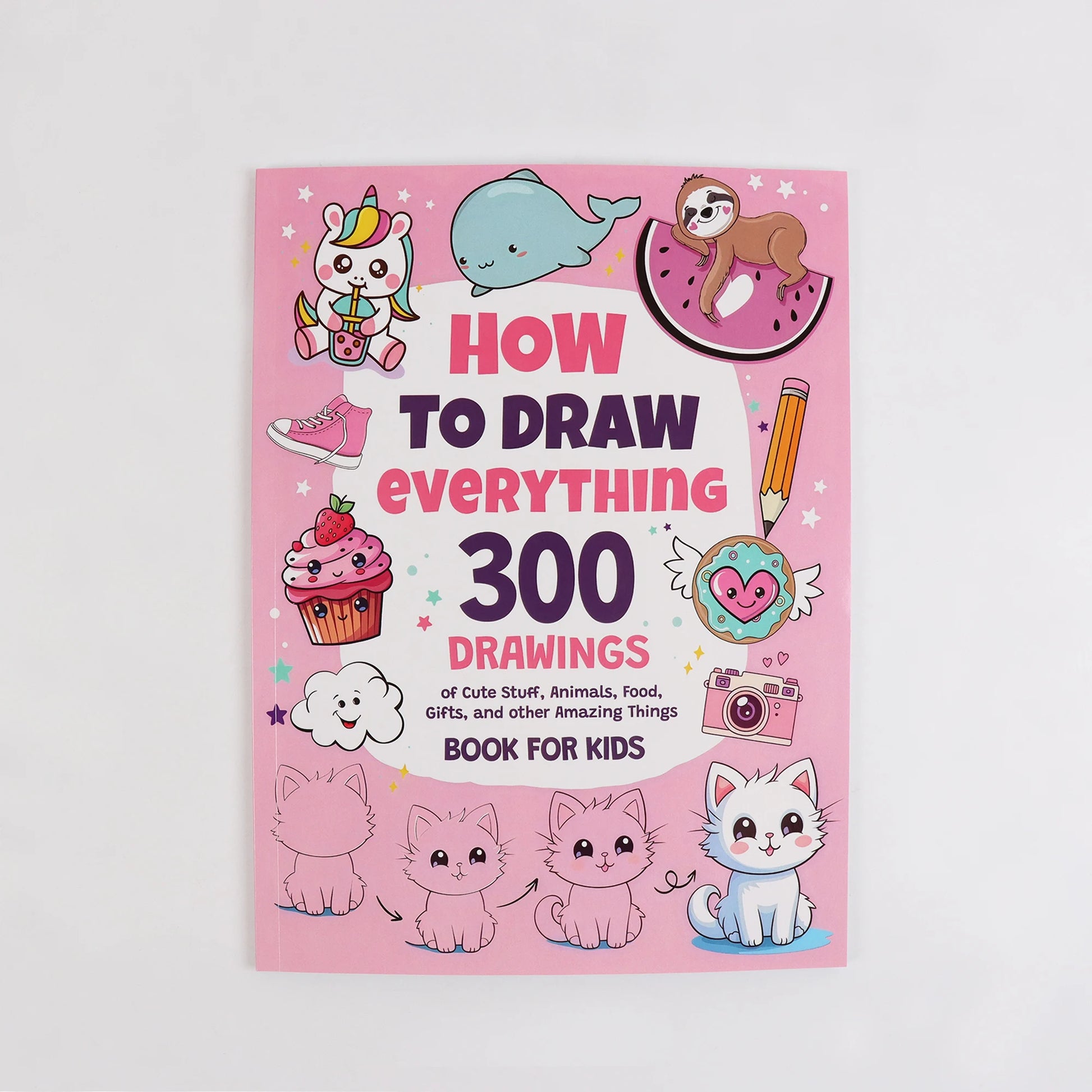 How to Draw Anything for Painting Enthusiast, 300 Cute Step-by-Step Simple Drawings of Adorable Things, Animals, Food, Gifts